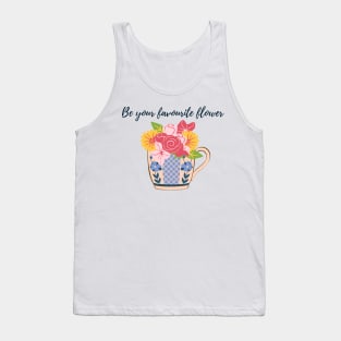 Be your own favourite flower- flowers in cup Tank Top